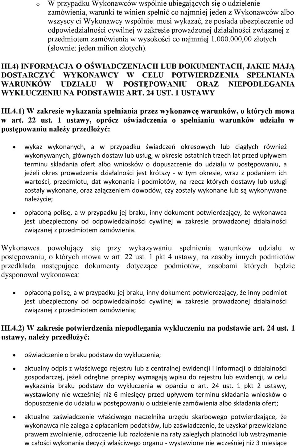 4) INFORMACJA O OŚWIADCZENIACH LUB DOKUMENTACH, JAKIE MAJĄ DOSTARCZYĆ WYKONAWCY W CELU POTWIERDZENIA SPEŁNIANIA WARUNKÓW UDZIAŁU W POSTĘPOWANIU ORAZ NIEPODLEGANIA WYKLUCZENIU NA PODSTAWIE ART. 24 UST.