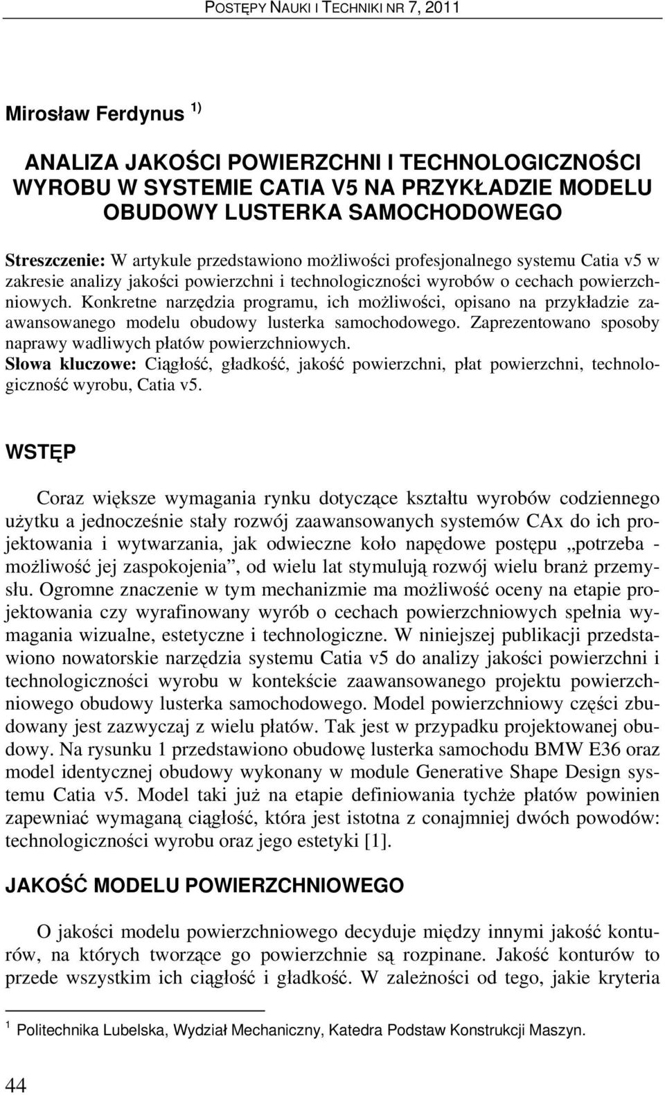 Konkretne narzędzia programu, ich możliwości, opisano na przykładzie zaawansowanego modelu obudowy lusterka samochodowego. Zaprezentowano sposoby naprawy wadliwych płatów powierzchniowych.