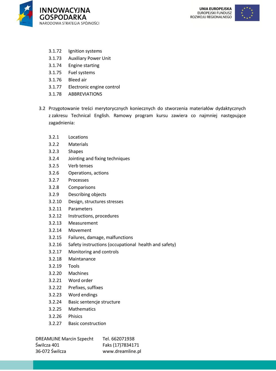 2.2 Materials 3.2.3 Shapes 3.2.4 Jointing and fixing techniques 3.2.5 Verb tenses 3.2.6 Operations, actions 3.2.7 Processes 3.2.8 Comparisons 3.2.9 Describing objects 3.2.10 Design, structures stresses 3.