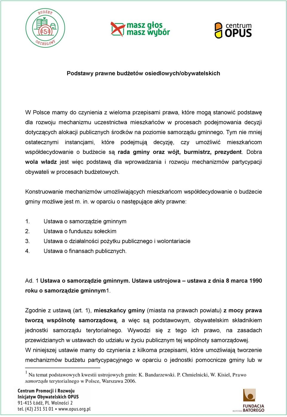 Tym nie mniej ostatecznymi instancjami, które podejmują decyzję, czy umożliwić mieszkańcom współdecydowanie o budżecie są rada gminy oraz wójt, burmistrz, prezydent.