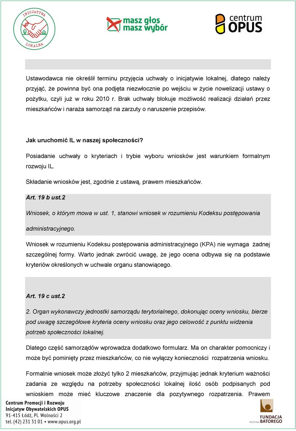 Posiadanie uchwały o kryteriach i trybie wyboru wniosków jest warunkiem formalnym rozwoju IL. Składanie wniosków jest, zgodnie z ustawą, prawem mieszkańców. Art. 19 b ust.