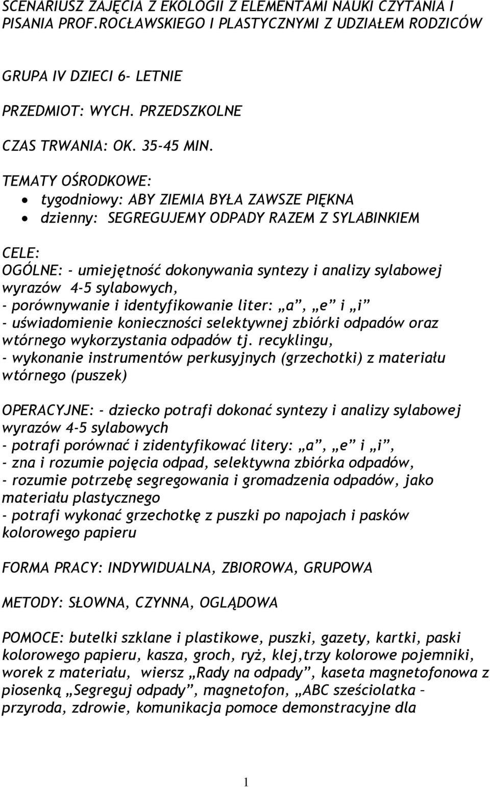 TEMATY OŚRODKOWE: tygodniowy: ABY ZIEMIA BYŁA ZAWSZE PIĘKNA dzienny: SEGREGUJEMY ODPADY RAZEM Z SYLABINKIEM CELE: OGÓLNE: - umiejętność dokonywania syntezy i analizy sylabowej wyrazów 4-5 sylabowych,