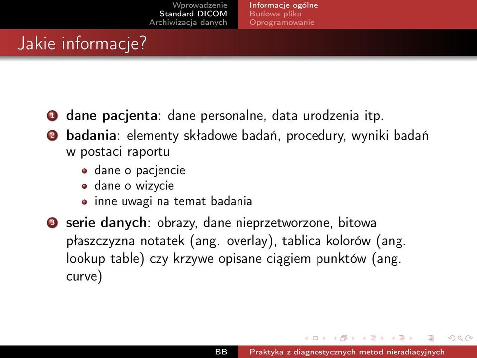 dane o wizycie inne uwagi na temat badania 3 serie danych: obrazy, dane nieprzetworzone, bitowa