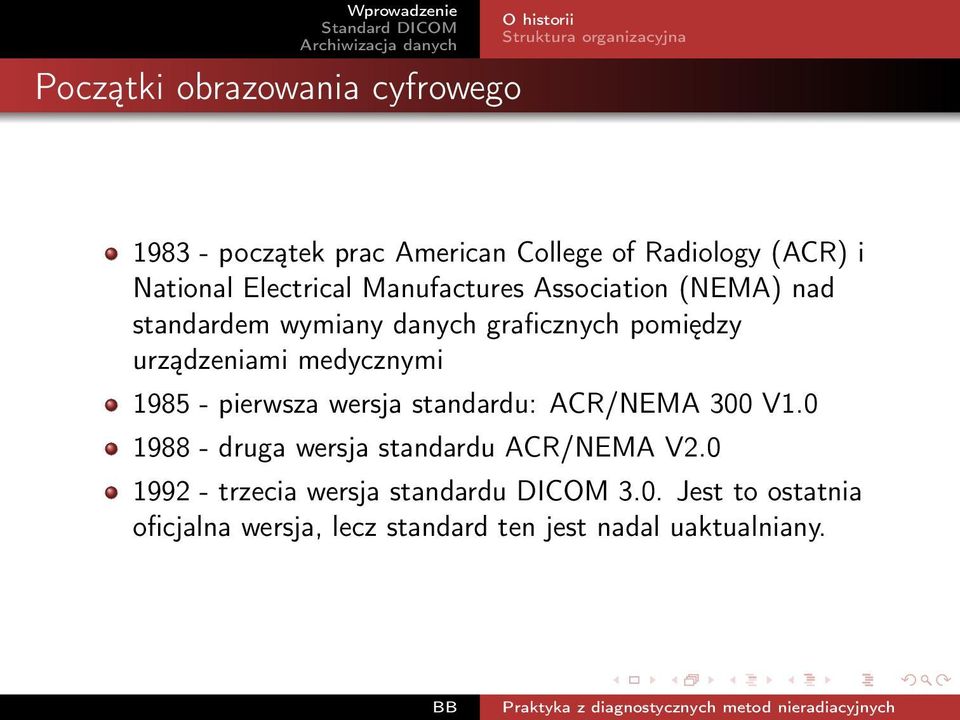urządzeniami medycznymi 1985 - pierwsza wersja standardu: ACR/NEMA 300 V1.