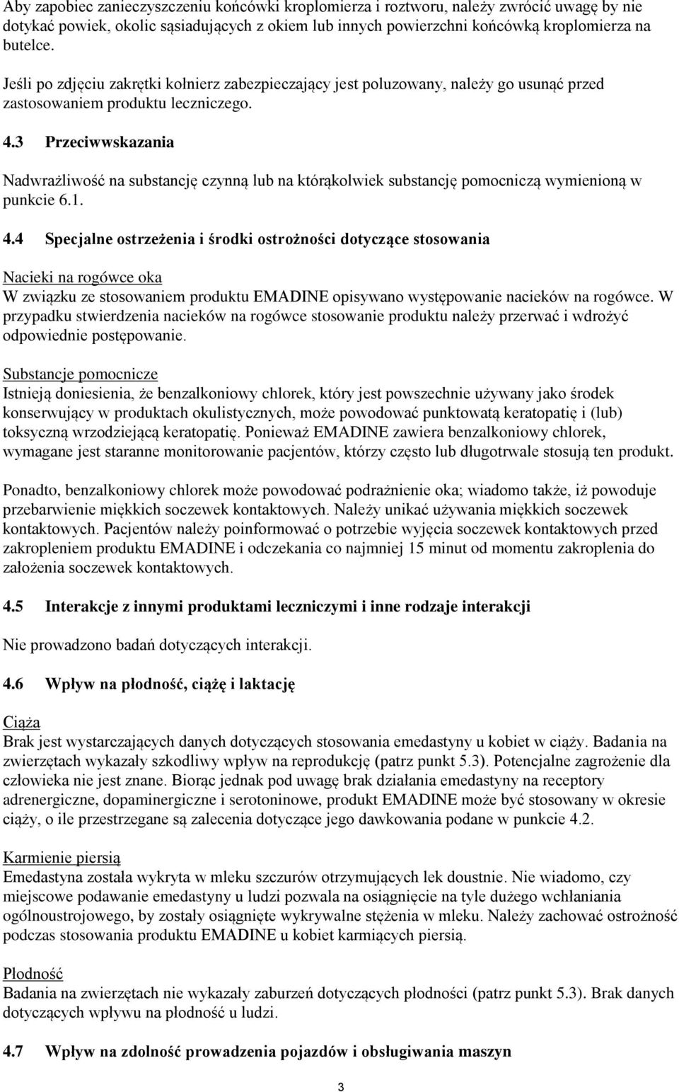 3 Przeciwwskazania Nadwrażliwość na substancję czynną lub na którąkolwiek substancję pomocniczą wymienioną w punkcie 6.1. 4.