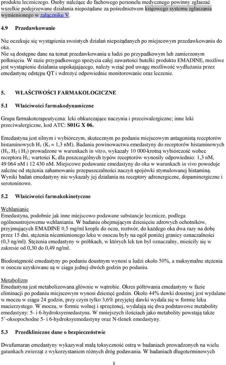 9 Przedawkowanie Nie oczekuje się wystąpienia swoistych działań niepożądanych po miejscowym przedawkowaniu do oka.