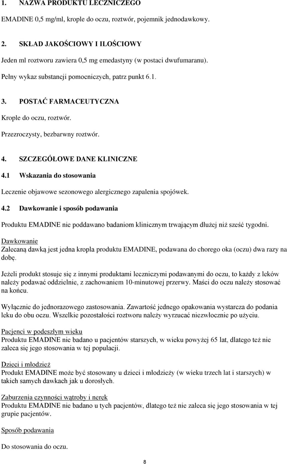 1 Wskazania do stosowania Leczenie objawowe sezonowego alergicznego zapalenia spojówek. 4.