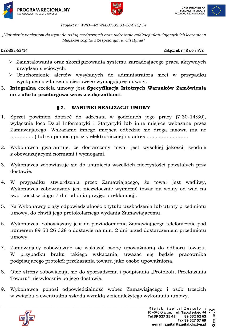 Integralną częścią umowy jest Specyfikacja Istotnych Warunków Zamówienia oraz oferta przetargowa wraz z załącznikami. 2. WARUNKI REALIZACJI UMOWY 1.