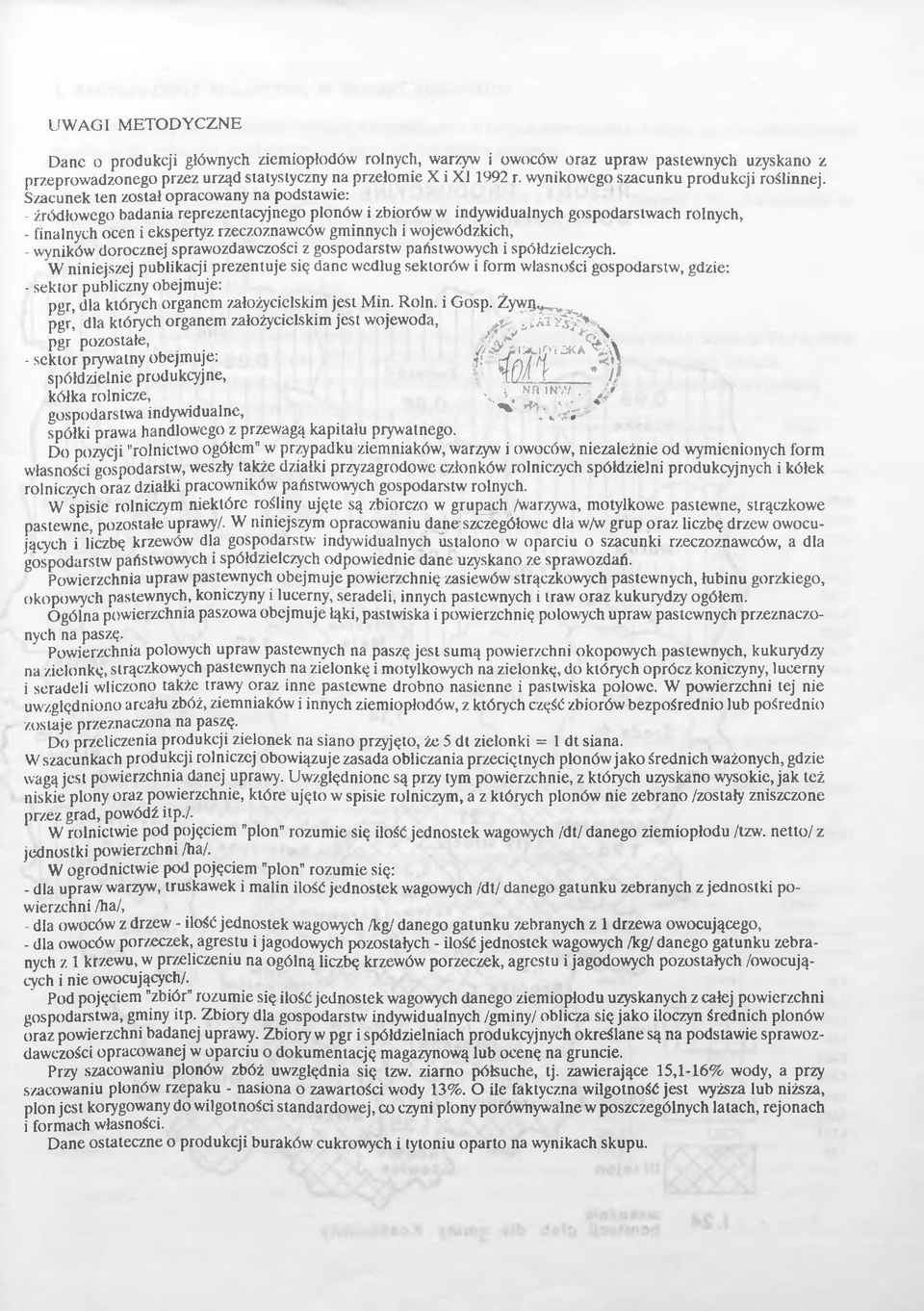 Szacunek len został opracowany na podstawe: - źródłowego badana reprezentacyjnego plonów zborów w ndywdualnych gospodarstwach rolnych, - fnalnych ocen ekspertyz rzeczoznawców gmnnych wojewódzkch, -