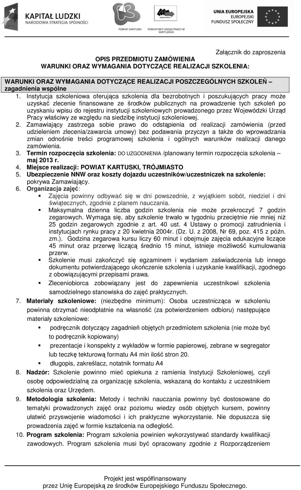 instytucji szkoleniowych prowadzonego przez Wojewódzki Urząd Pracy właściwy ze względu na siedzibę instytucji szkoleniowej. 2.