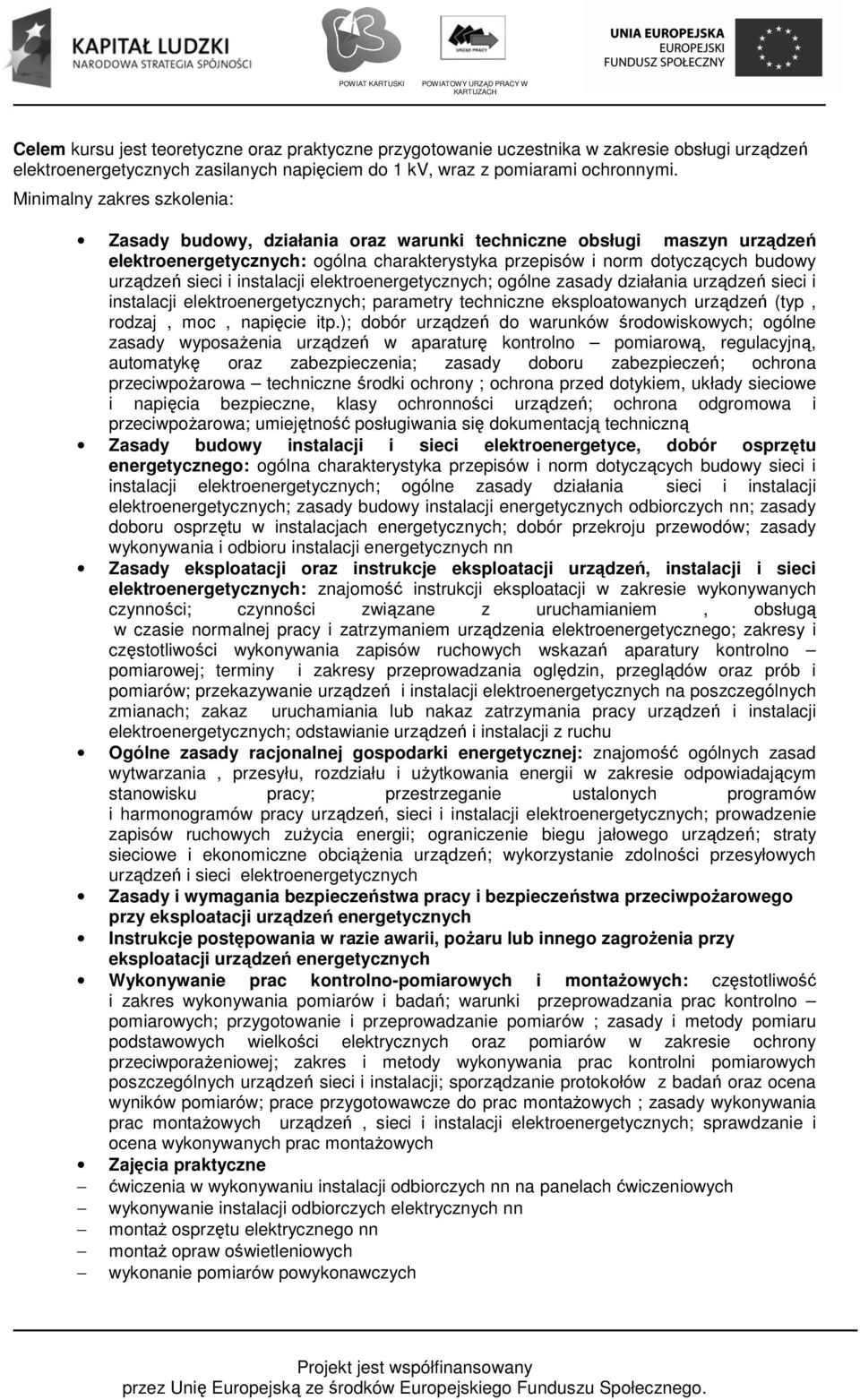 elektroenergetycznych; ogólne zasady działania urządzeń sieci i instalacji elektroenergetycznych; parametry techniczne eksploatowanych urządzeń (typ, rodzaj, moc, napięcie itp.