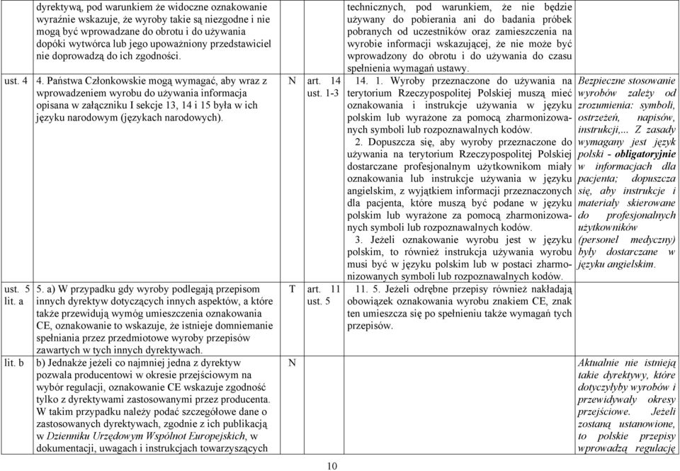 Państwa Członkowskie mogą wymagać, aby wraz z wprowadzeniem wyrobu do używania informacja opisana w załączniku I sekcje 13, 14 i 15 była w ich języku narodowym (językach narodowych). ust. 5 lit.