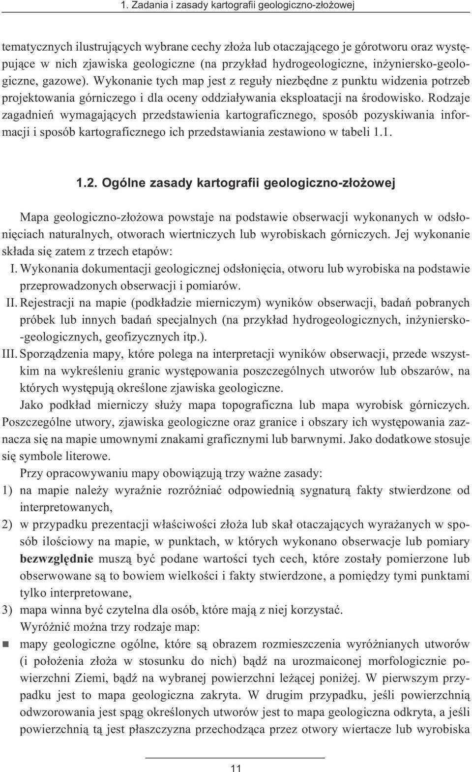 Rodzaje zagadnieñ wymagaj¹cych przedstawienia kartograficznego, sposób pozyskiwania informacji i sposób kartograficznego ich przedstawiania zestawiono w tabeli 1.1. 1.2.