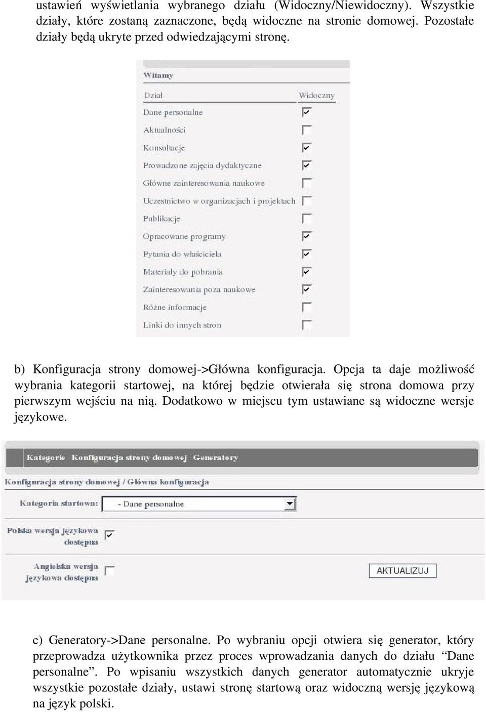 Opcja ta daje możliwość wybrania kategorii startowej, na której będzie otwierała się strona domowa przy pierwszym wejściu na nią. Dodatkowo w miejscu tym ustawiane są widoczne wersje językowe.