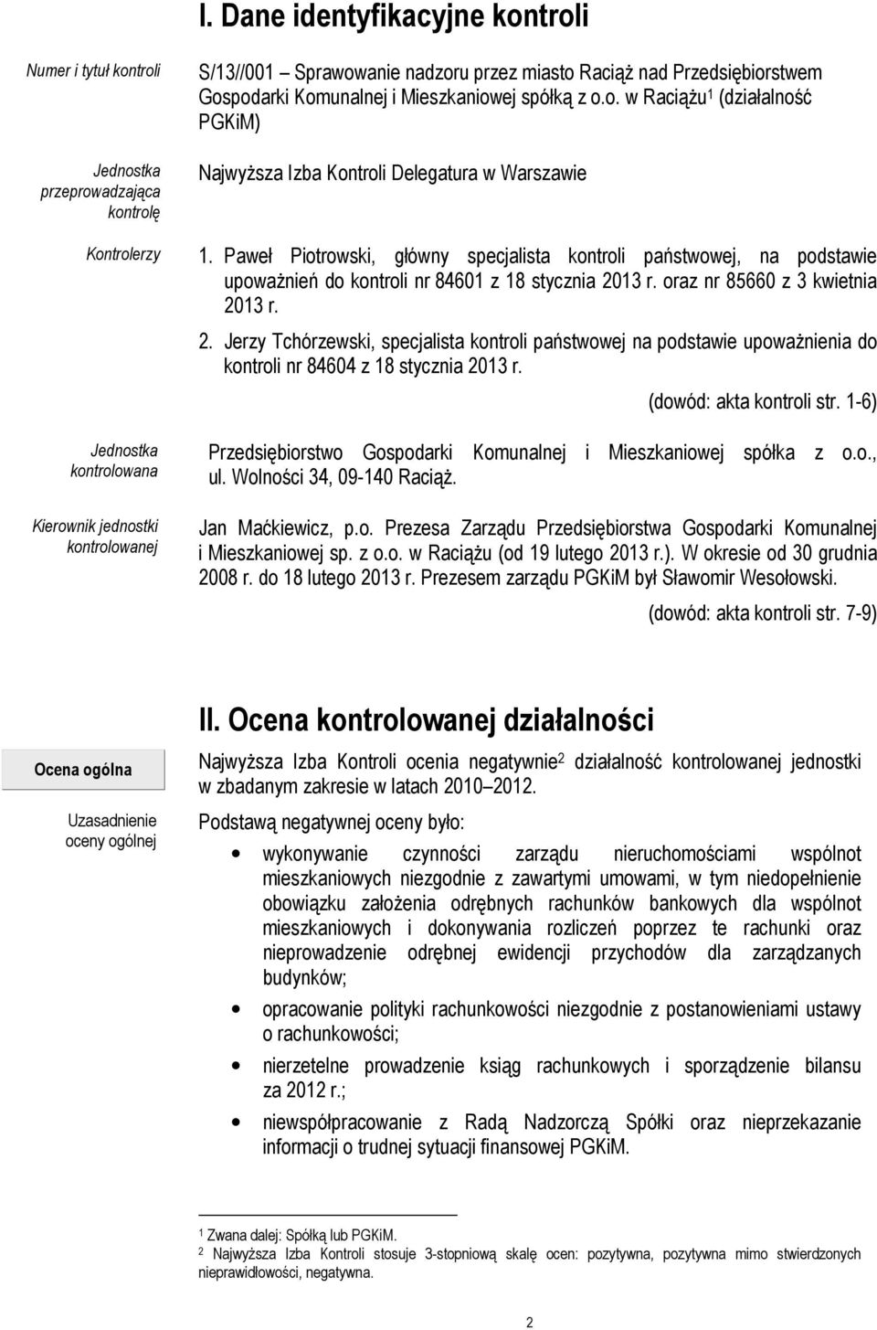 Paweł Piotrowski, główny specjalista kontroli państwowej, na podstawie upoważnień do kontroli nr 84601 z 18 stycznia 20