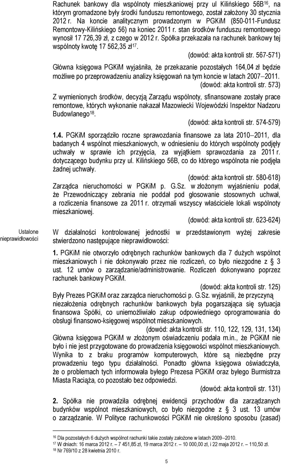 Spółka przekazała na rachunek bankowy tej wspólnoty kwotę 17 562,35 zł 17. (dowód: akta kontroli str.