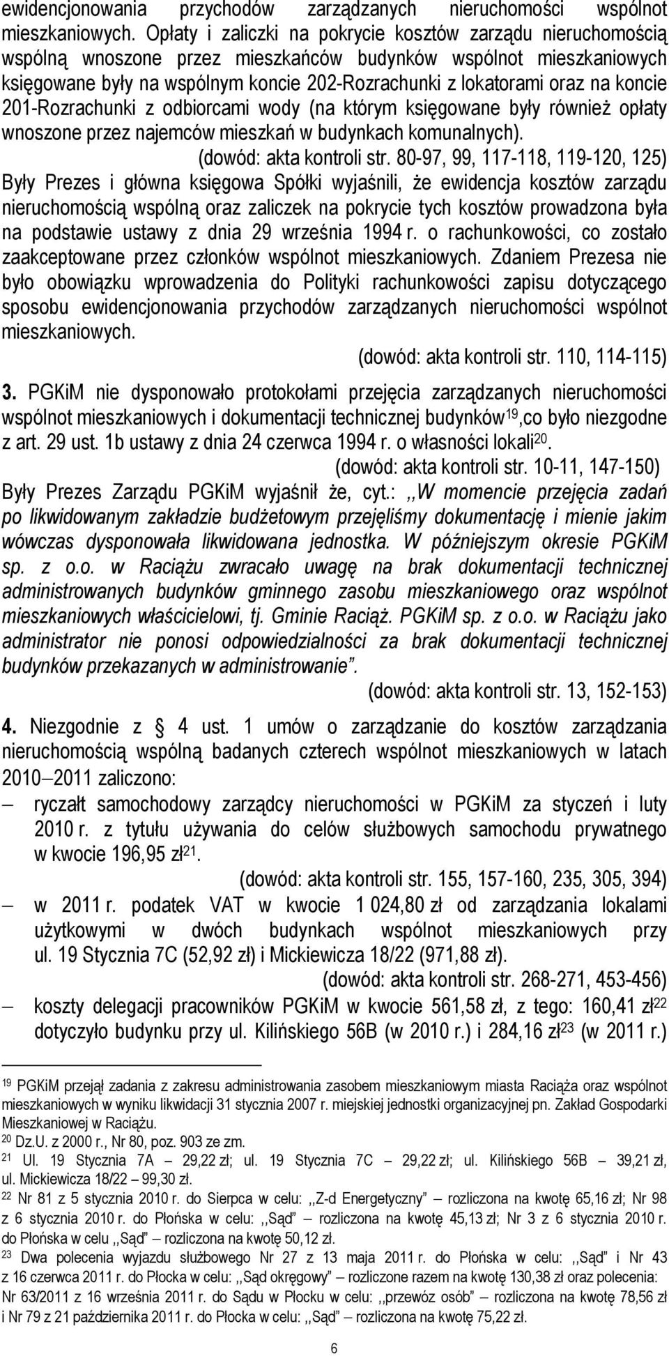 na koncie 201-Rozrachunki z odbiorcami wody (na którym księgowane były również opłaty wnoszone przez najemców mieszkań w budynkach komunalnych). (dowód: akta kontroli str.