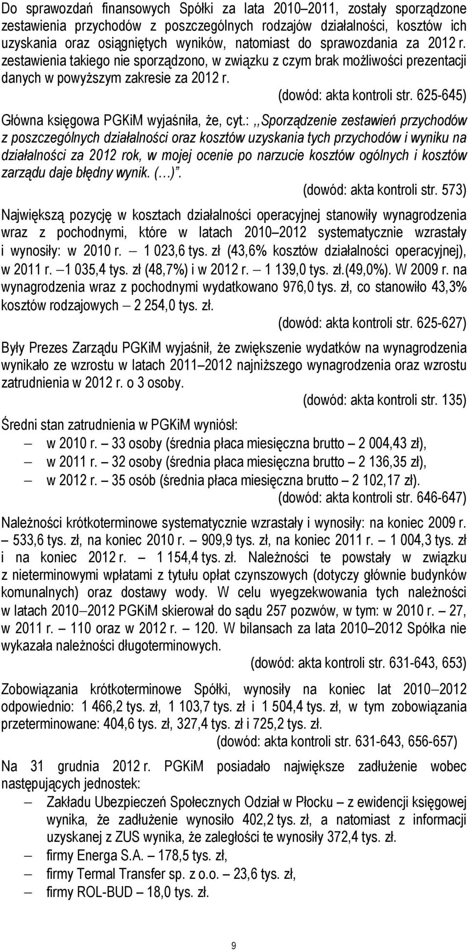 625-645) Główna księgowa PGKiM wyjaśniła, że, cyt.