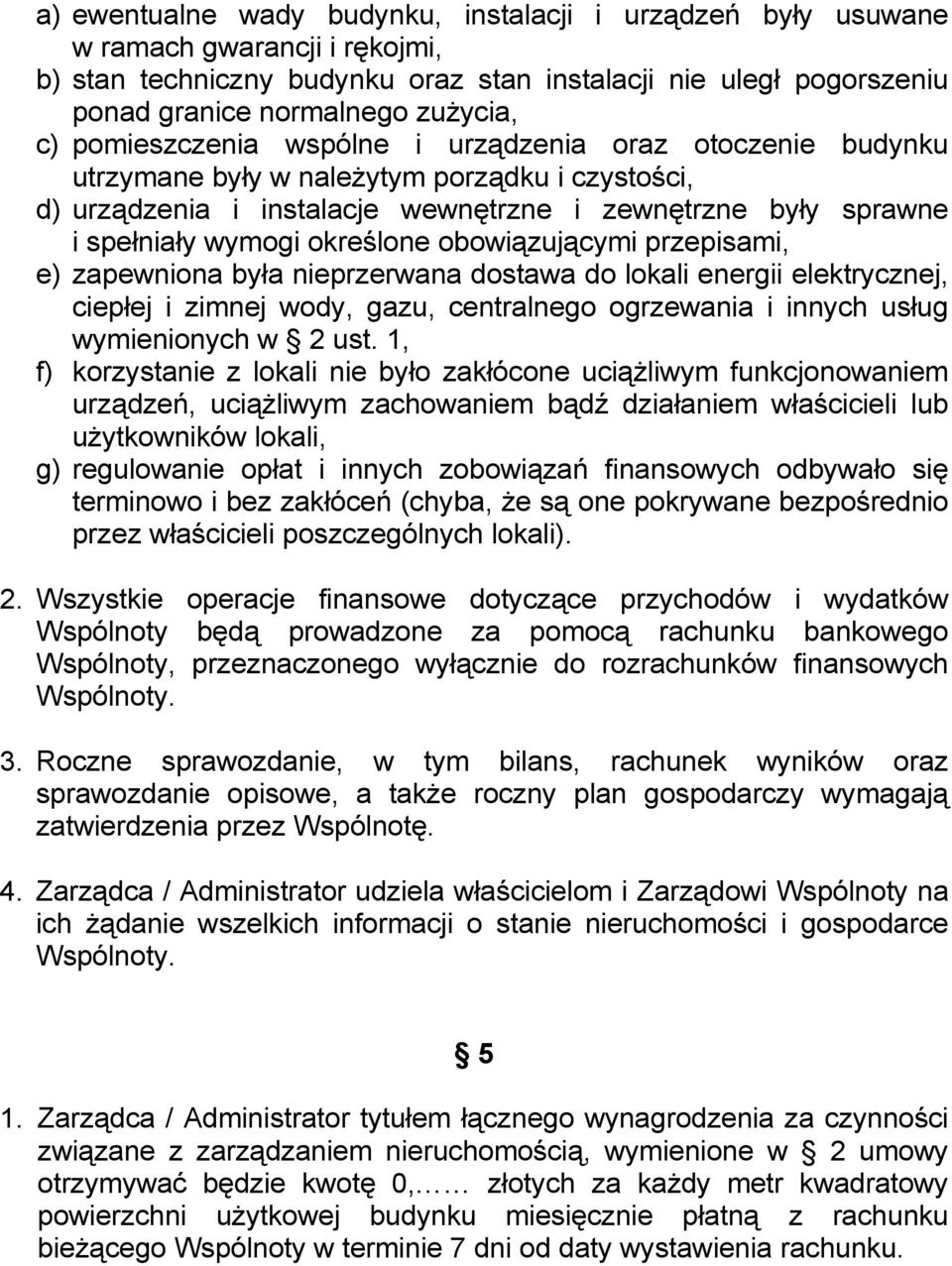 obowiązującymi przepisami, e) zapewniona była nieprzerwana dostawa do lokali energii elektrycznej, ciepłej i zimnej wody, gazu, centralnego ogrzewania i innych usług wymienionych w 2 ust.