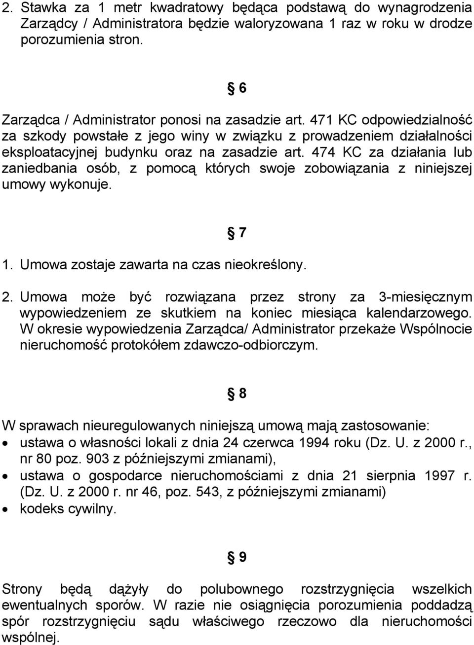 474 KC za działania lub zaniedbania osób, z pomocą których swoje zobowiązania z niniejszej umowy wykonuje. 7 1. Umowa zostaje zawarta na czas nieokreślony. 2.