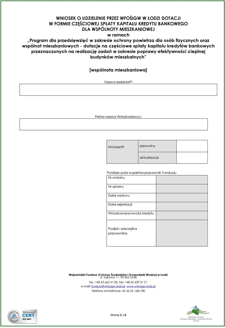 mieszkalnych [wspólnota mieszkaniowa] Nazwa zadania (1): Pełna nazwa Wnioskodawcy: Wniosek (2) pierwotny aktualizacja Poniższe pola wypełnia pracownik Funduszu Nr wniosku Nr sprawy Data wpływu Data