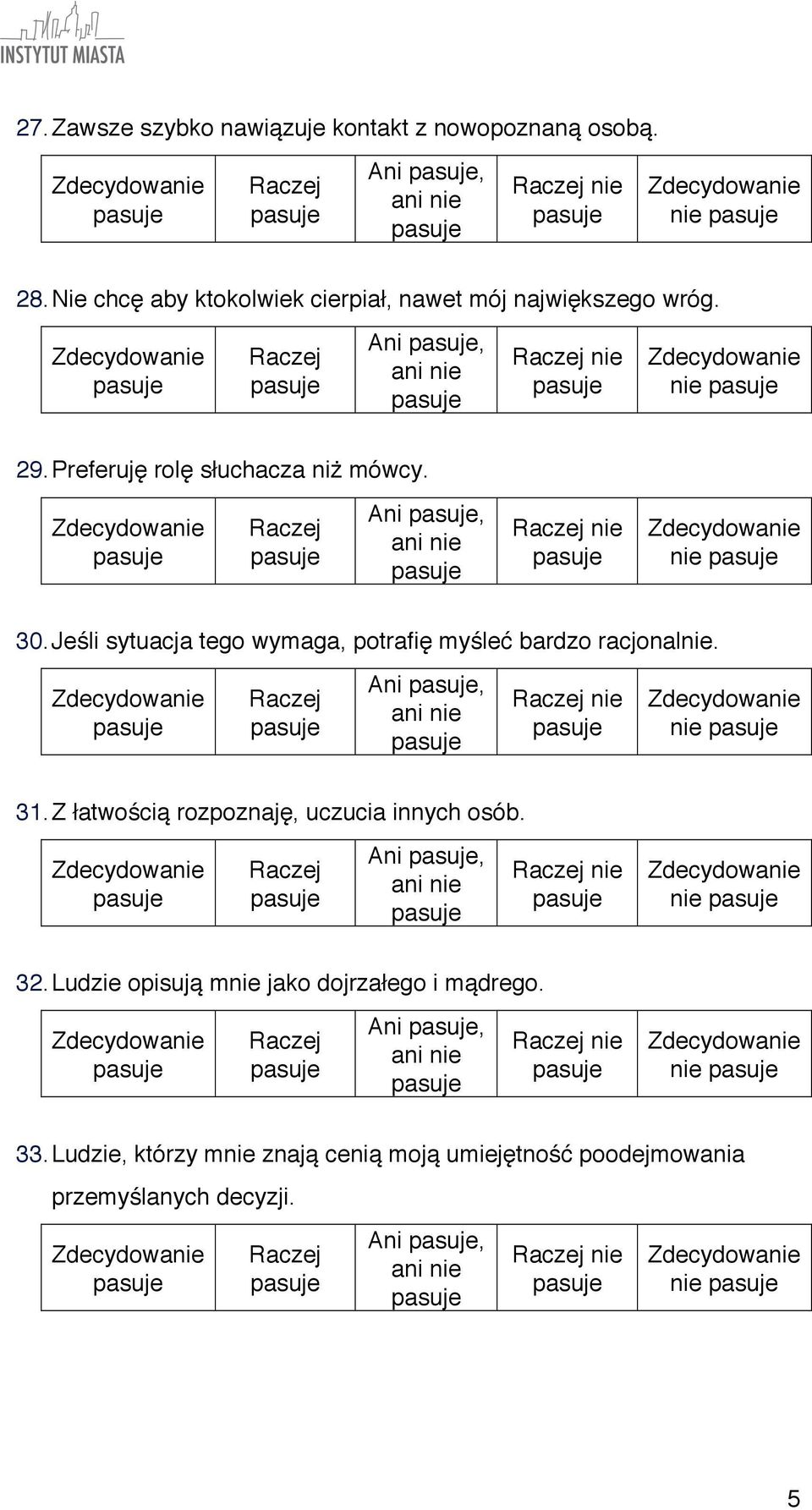 Ani, nie nie 30. Jeśli sytuacja tego wymaga, potrafię myśleć bardzo racjonalnie. Ani, nie nie 31.