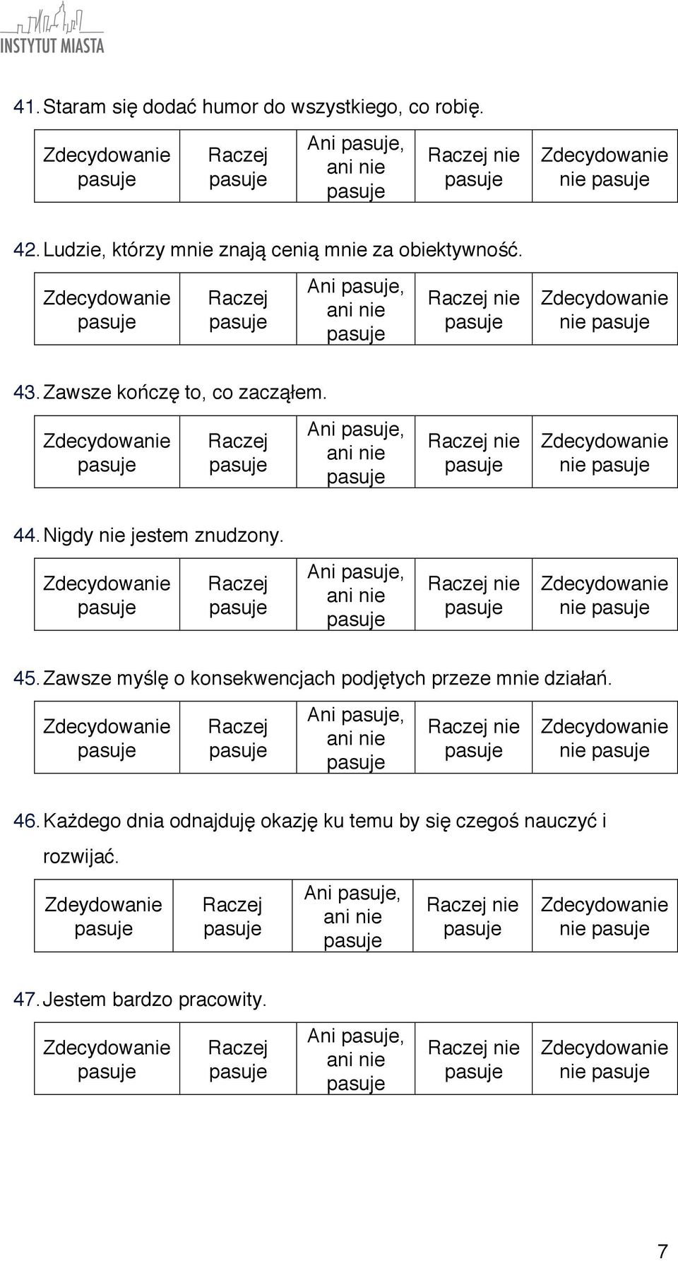 Ani, nie nie 44. Nigdy nie jestem znudzony. Ani, nie nie 45.