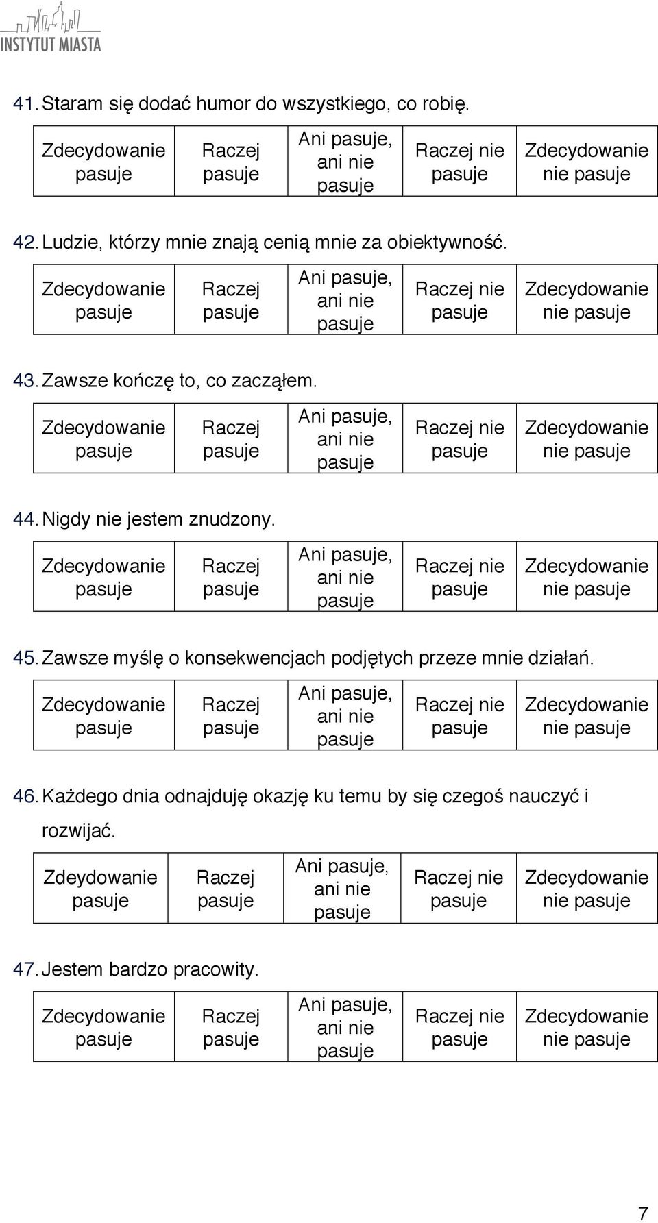 Ani, nie nie 44. Nigdy nie jestem znudzony. Ani, nie nie 45.