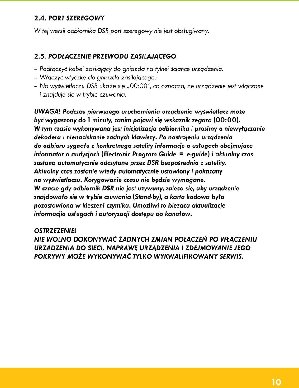 Podczas pierwszego uruchomienia urządzenia wyświetlacz może być wygaszony do 1 minuty, zanim pojawi się wskaźnik zegara (00:00).