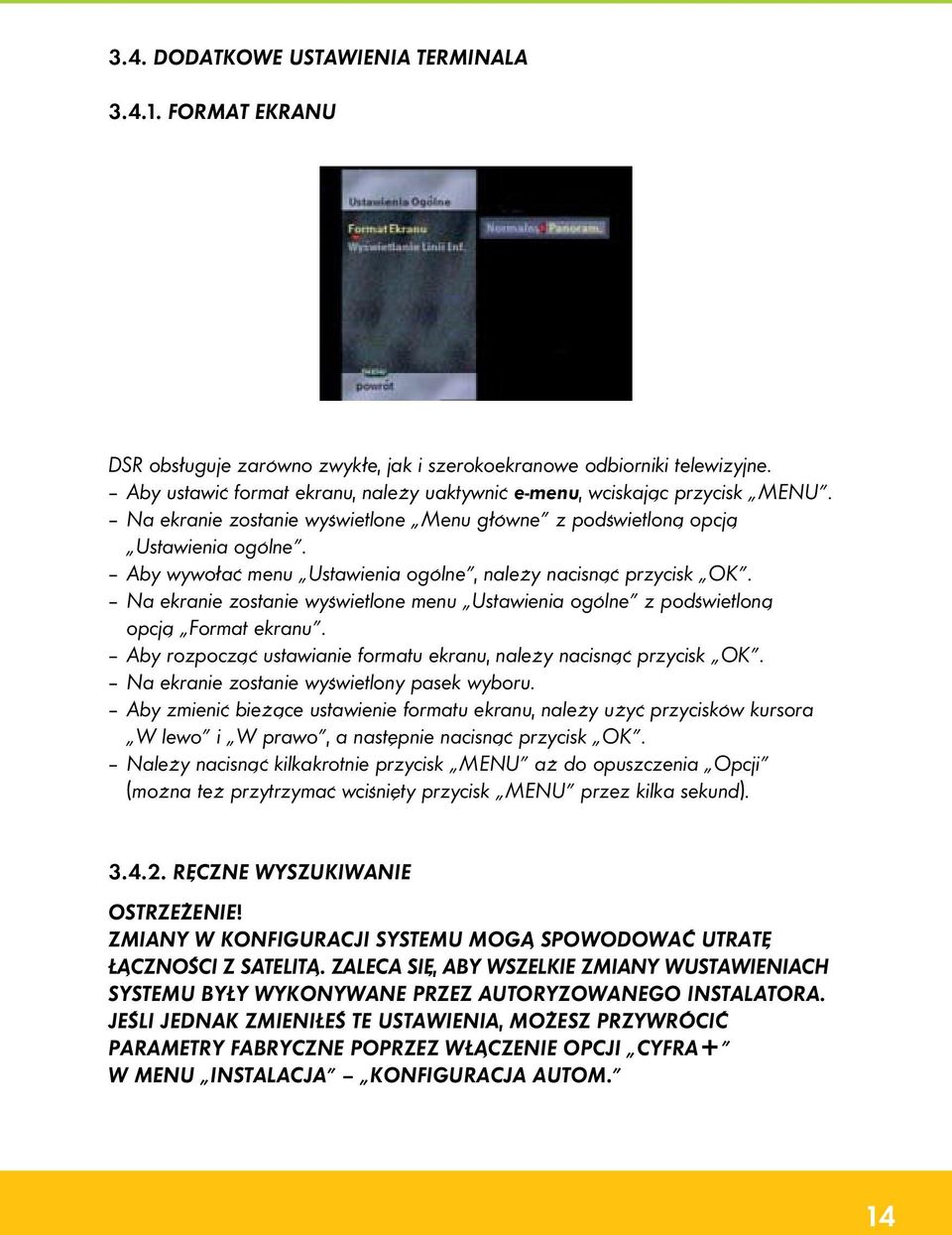 Aby wywołać menu Ustawienia ogólne, należy nacisnąć przycisk OK. Na ekranie zostanie wyświetlone menu Ustawienia ogólne z podświetloną opcją Format ekranu.