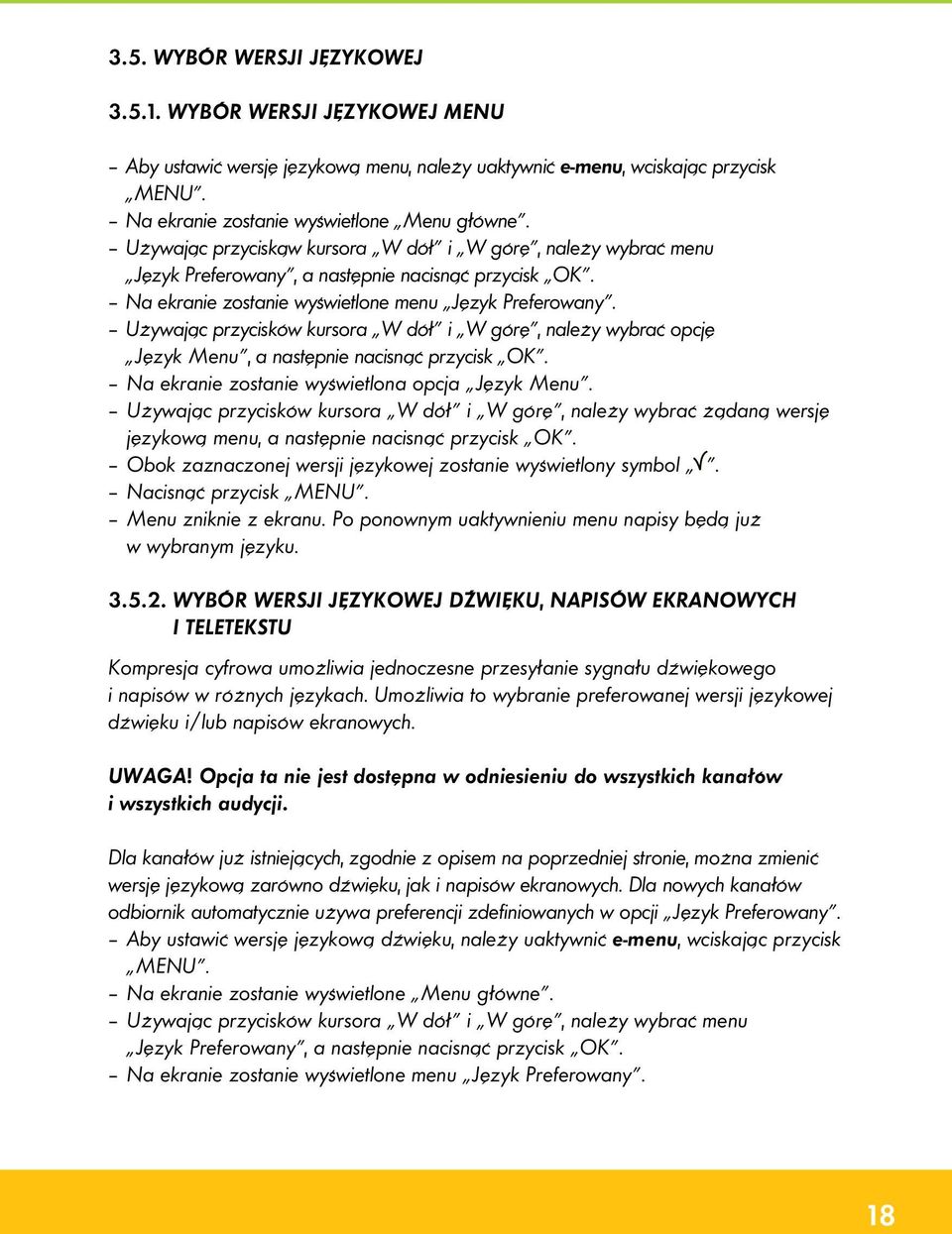 Używając przycisków kursora W dół i W górę, należy wybrać opcję Język Menu, a następnie nacisnąć przycisk OK. Na ekranie zostanie wyświetlona opcja Język Menu.