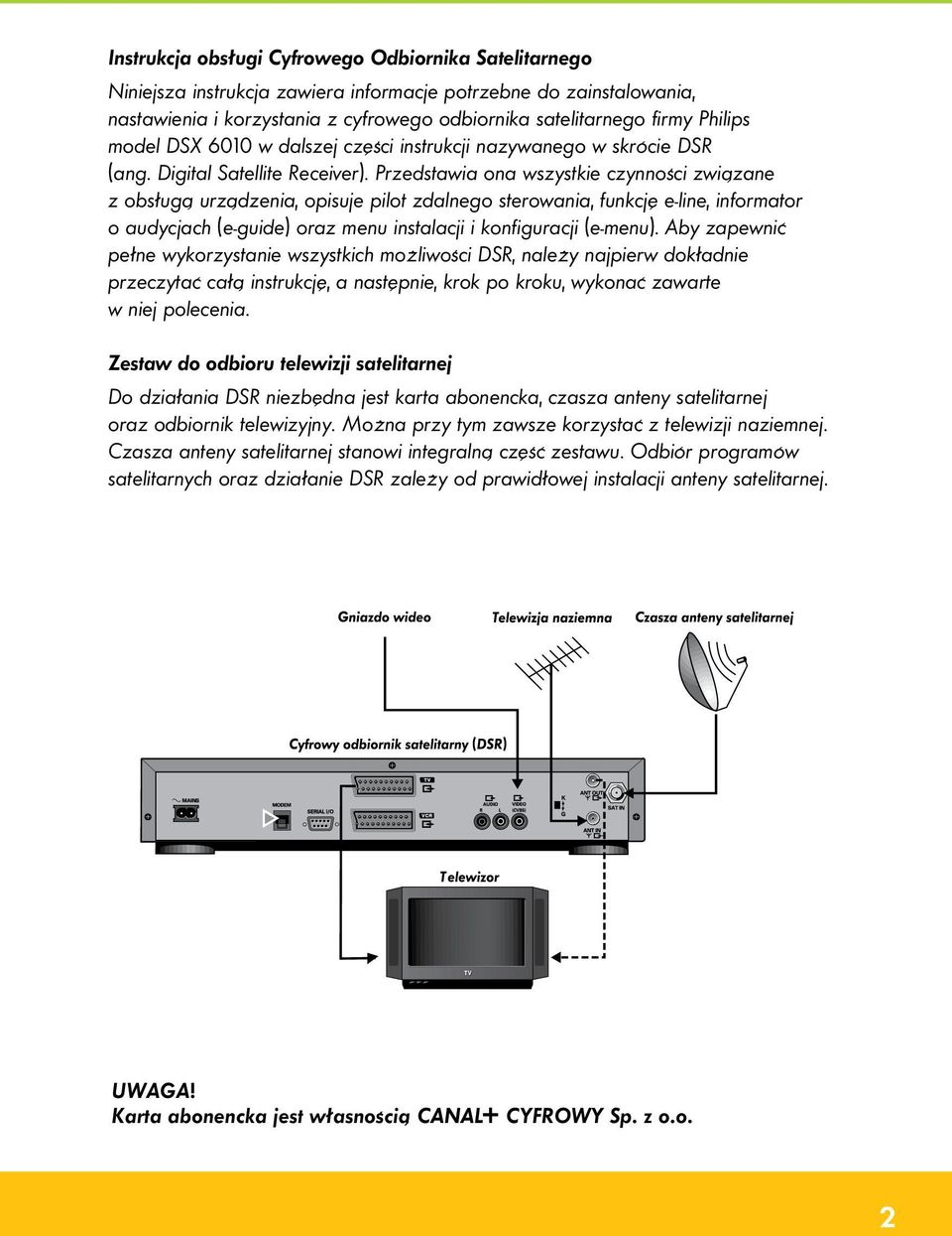 Przedstawia ona wszystkie czynności związane z obsługą urządzenia, opisuje pilot zdalnego sterowania, funkcję e-line, informator o audycjach (e-guide) oraz menu instalacji i konfiguracji (e-menu).