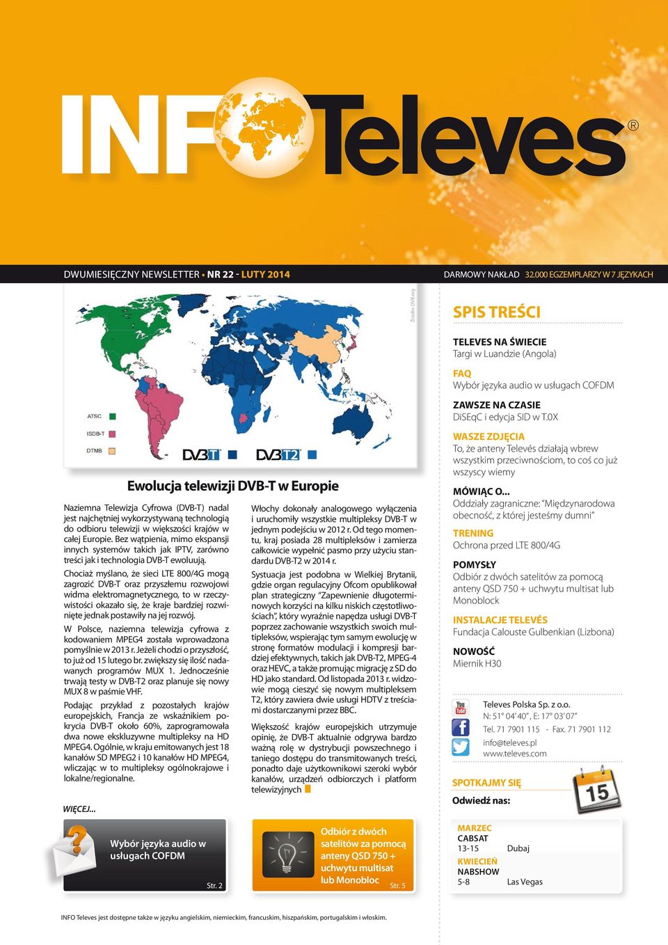 0X Ewolucja telewizji DVB-T w Europie Naziemna Telewizja Cyfrowa (DVB-T) nadal jest najchętniej wykorzystywaną technologią do odbioru telewizji w większości krajów w całej Europie.