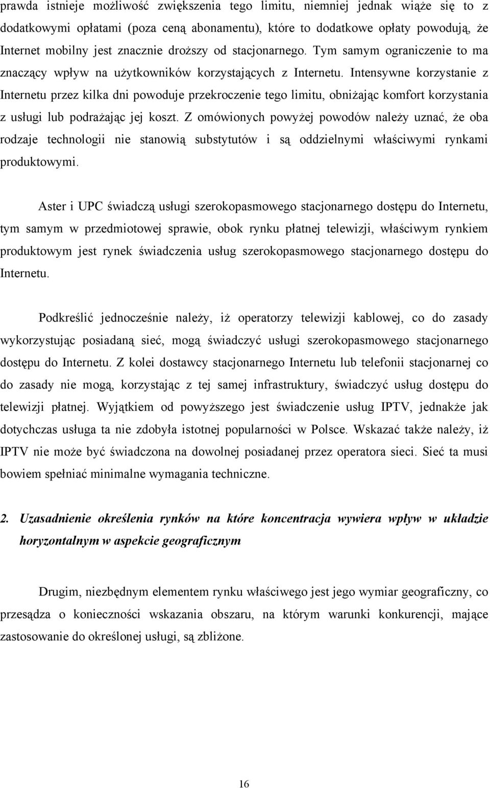 Intensywne korzystanie z Internetu przez kilka dni powoduje przekroczenie tego limitu, obniżając komfort korzystania z usługi lub podrażając jej koszt.