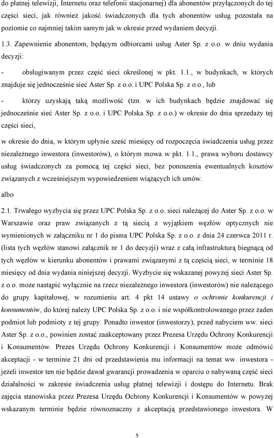 1.1., w budynkach, w których znajduje się jednocześnie sieć Aster Sp. z o.o. i UPC Polska Sp. z o.o., lub - którzy uzyskają taką możliwość (tzn.