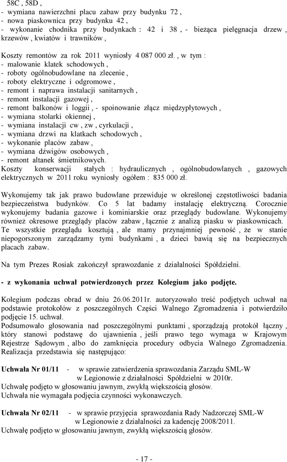 , w tym : - malowanie klatek schodowych, - roboty ogólnobudowlane na zlecenie, - roboty elektryczne i odgromowe, - remont i naprawa instalacji sanitarnych, - remont instalacji gazowej, - remont