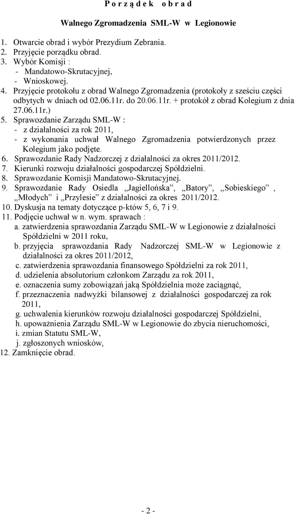 Sprawozdanie Zarządu SML-W : - z działalności za rok 2011, - z wykonania uchwał Walnego Zgromadzenia potwierdzonych przez Kolegium jako podjęte. 6.