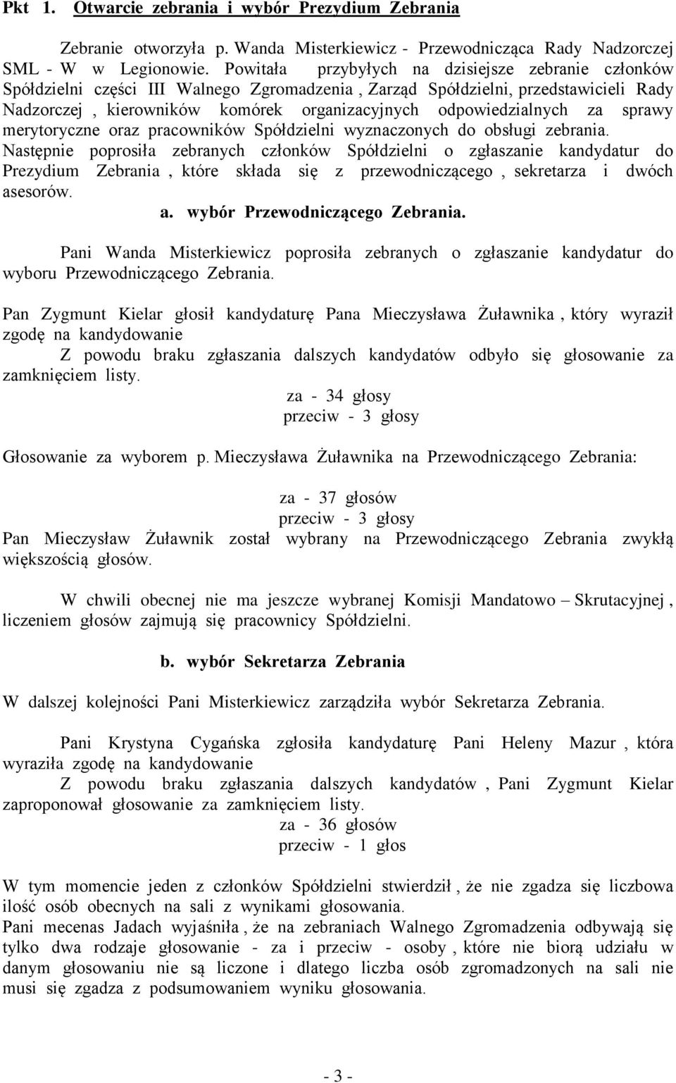 odpowiedzialnych za sprawy merytoryczne oraz pracowników Spółdzielni wyznaczonych do obsługi zebrania.