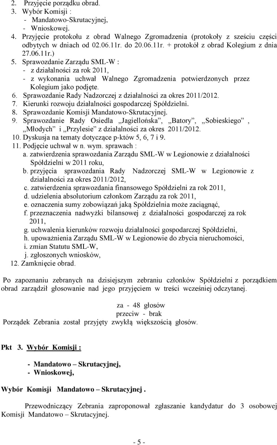 Sprawozdanie Zarządu SML-W : - z działalności za rok 2011, - z wykonania uchwał Walnego Zgromadzenia potwierdzonych przez Kolegium jako podjęte. 6.