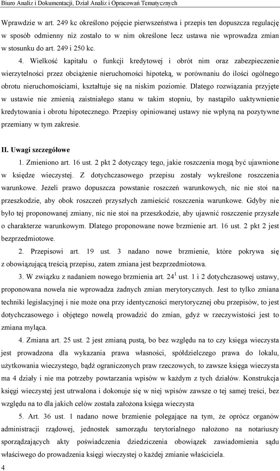 Wielkość kapitału o funkcji kredytowej i obrót nim oraz zabezpieczenie wierzytelności przez obciążenie nieruchomości hipoteką, w porównaniu do ilości ogólnego obrotu nieruchomościami, kształtuje się