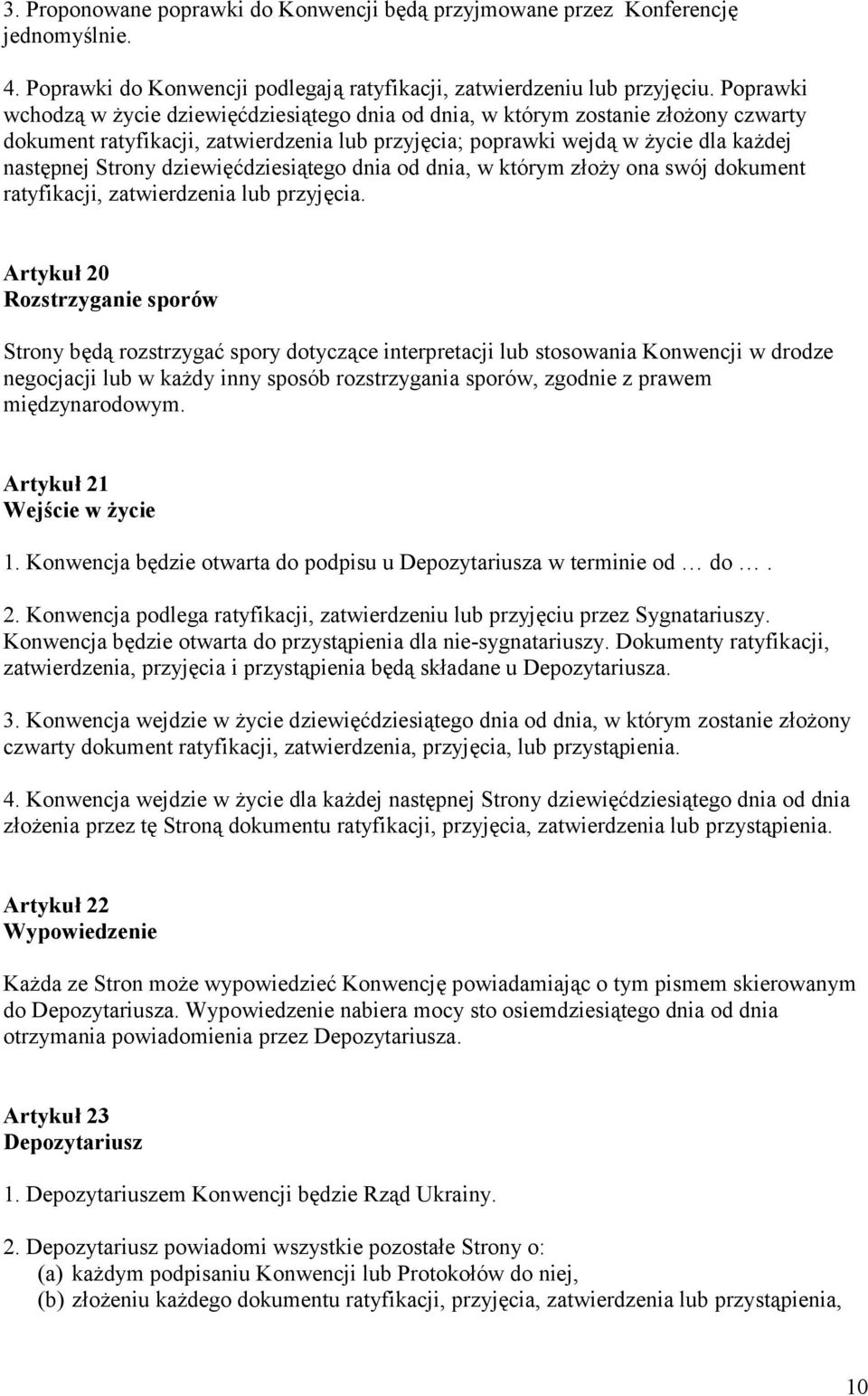 dziewięćdziesiątego dnia od dnia, w którym złoży ona swój dokument ratyfikacji, zatwierdzenia lub przyjęcia.