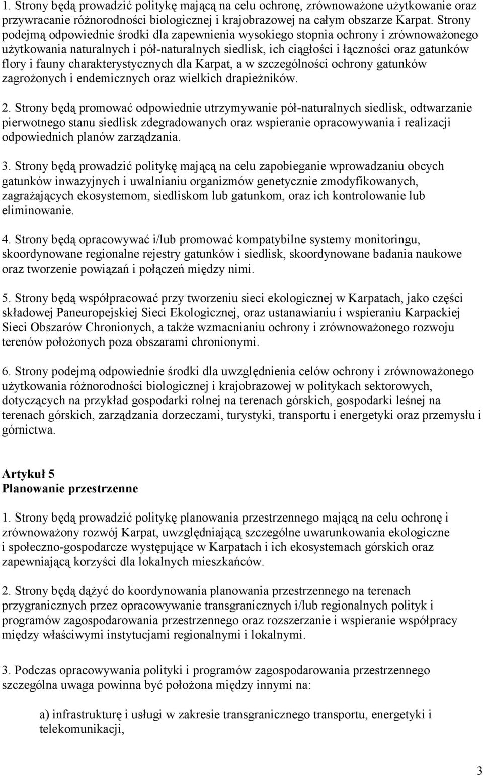 charakterystycznych dla Karpat, a w szczególności ochrony gatunków zagrożonych i endemicznych oraz wielkich drapieżników. 2.