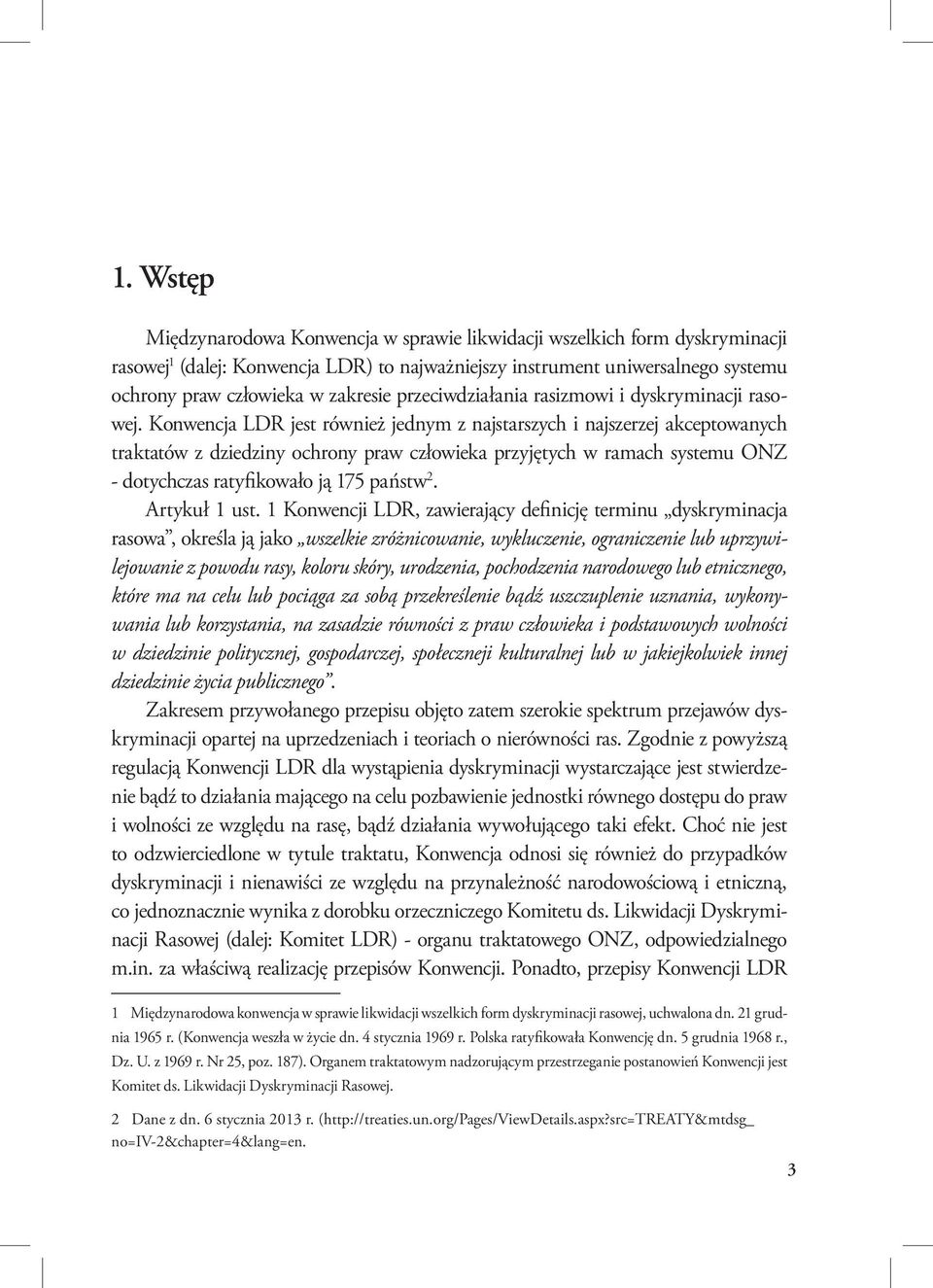 Konwencja LDR jest również jednym z najstarszych i najszerzej akceptowanych traktatów z dziedziny ochrony praw człowieka przyjętych w ramach systemu ONZ - dotychczas ratyfikowało ją 175 państw 2.