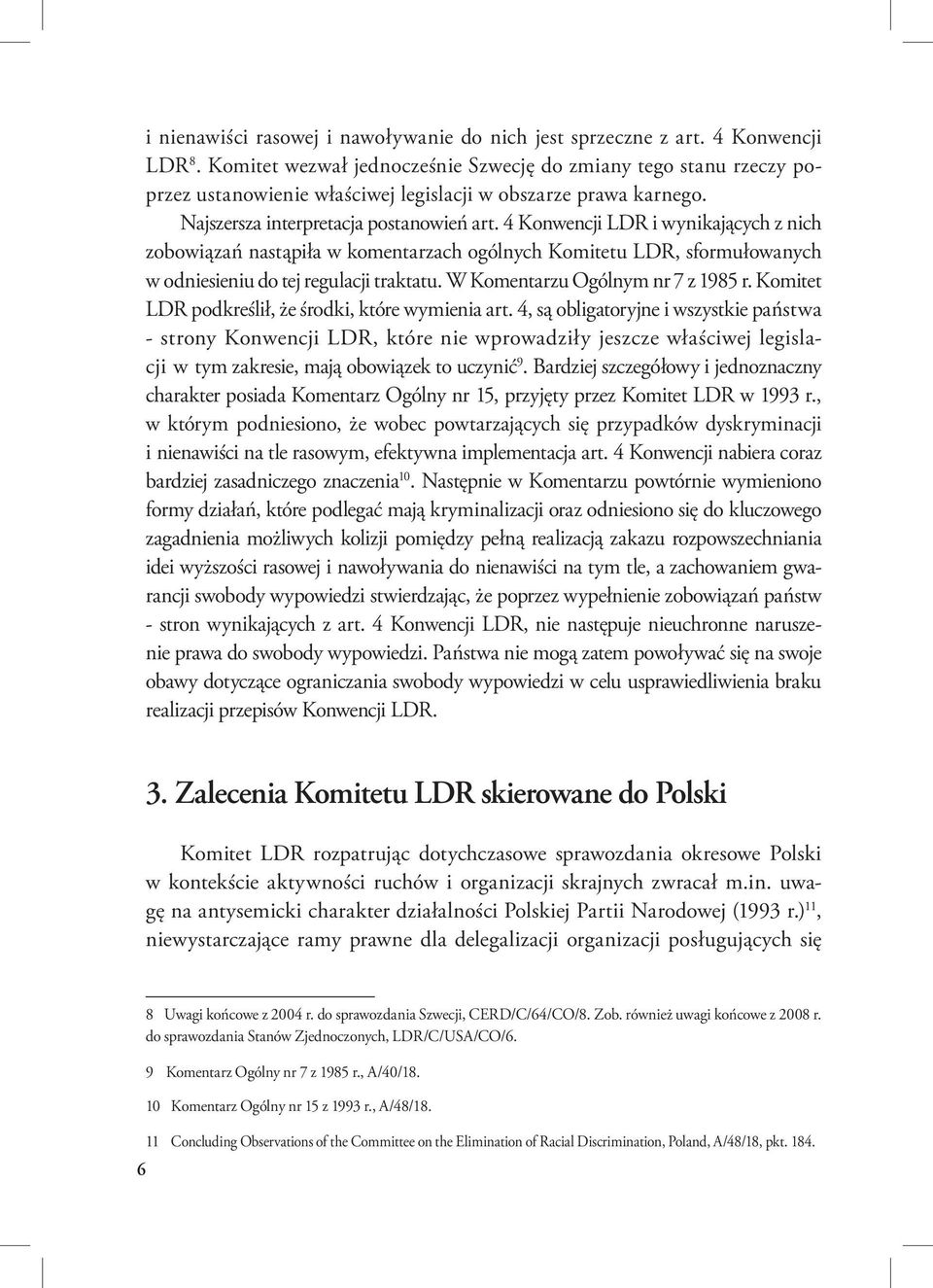 4 Konwencji LDR i wynikających z nich zobowiązań nastąpiła w komentarzach ogólnych Komitetu LDR, sformułowanych w odniesieniu do tej regulacji traktatu. W Komentarzu Ogólnym nr 7 z 1985 r.