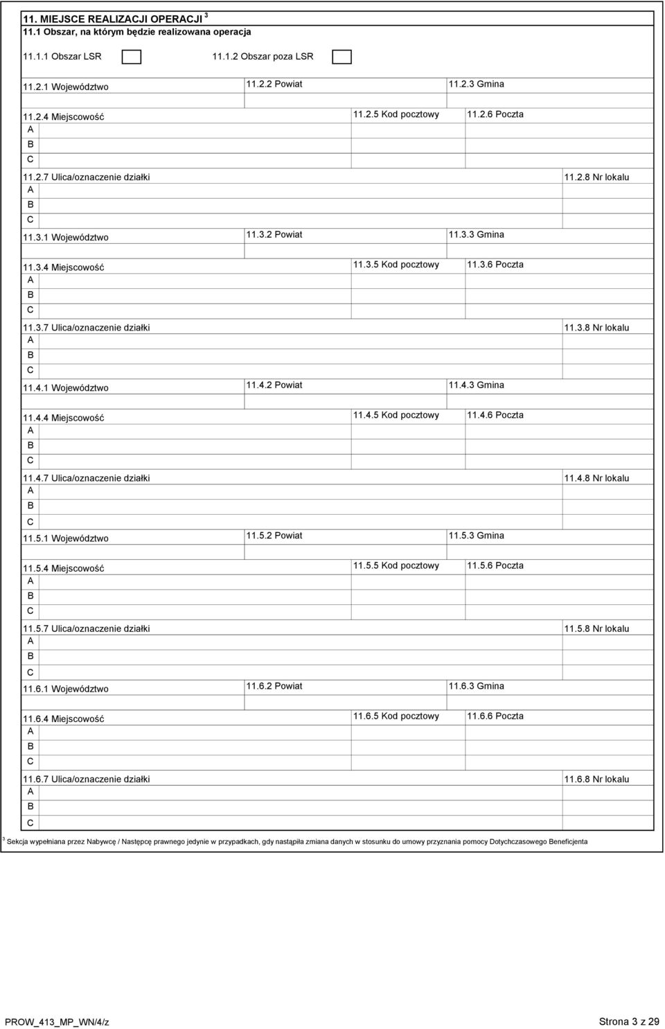 3.8 Nr lokalu A B C 11.4.1 Województwo 11.4.2 Powiat 11.4.3 Gmina 11.4.4 Miejscowość 11.4.5 Kod pocztowy 11.4.6 