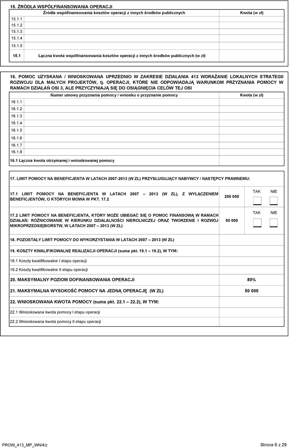 POMOC UZYSKANA / WNIOSKOWANA UPRZEDNIO W ZAKRESIE DZIAŁANIA 413 WDRAŻANIE LOKALNYCH STRATEGII ROZWOJU DLA MAŁYCH PROJEKTÓW, tj.