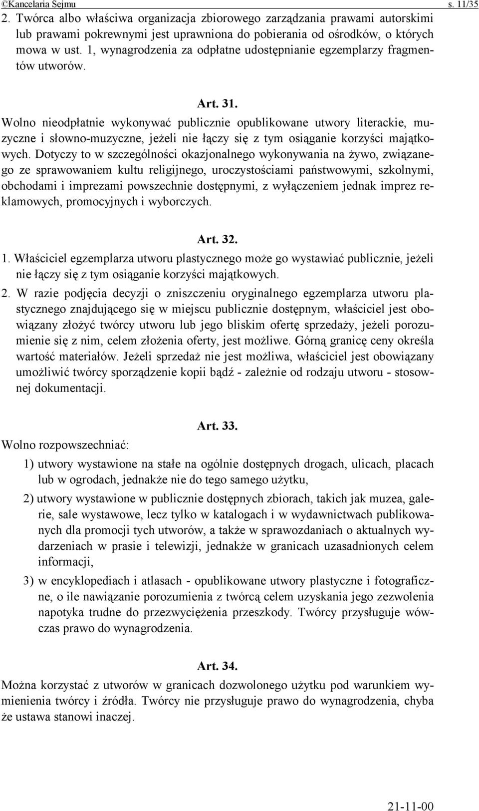 Wolno nieodpłatnie wykonywać publicznie opublikowane utwory literackie, muzyczne i słowno-muzyczne, jeżeli nie łączy się z tym osiąganie korzyści majątkowych.