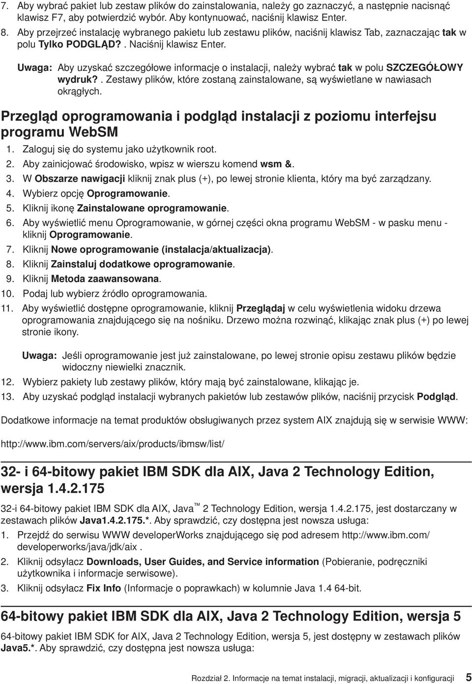 Uwaga: Aby uzyskać szczegółowe informacje o instalacji, należy wybrać tak w polu SZCZEGÓŁOWY wydruk?. Zestawy plików, które zostaną zainstalowane, są wyświetlane w nawiasach okrągłych.