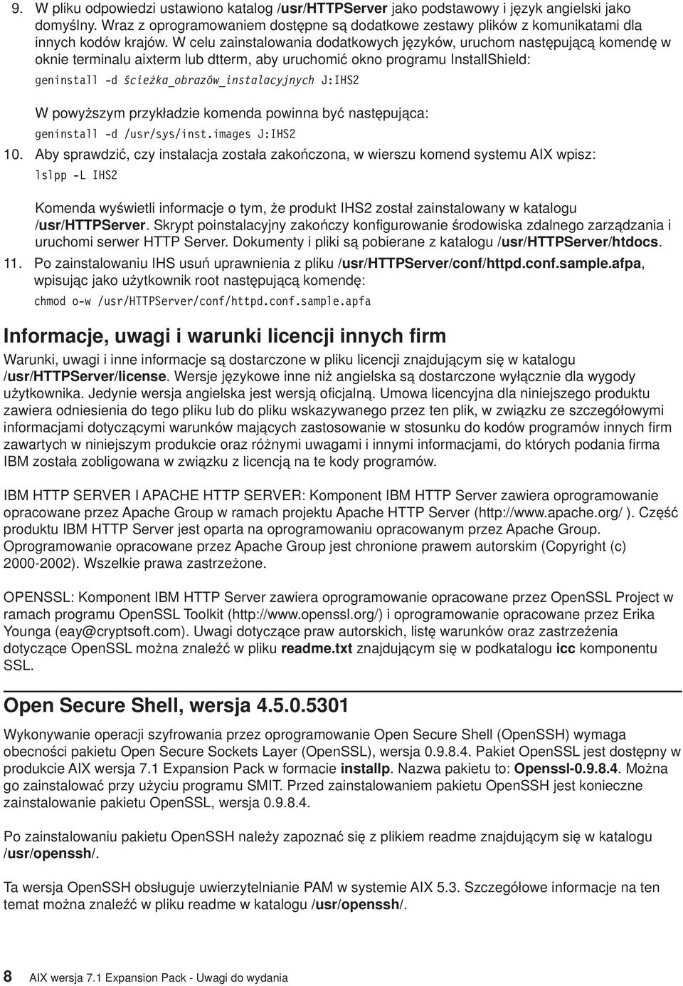 W celu zainstalowania dodatkowych języków, uruchom następującą komendę w oknie terminalu aixterm lub dtterm, aby uruchomić okno programu InstallShield: geninstall -d ścieżka_obrazów_instalacyjnych