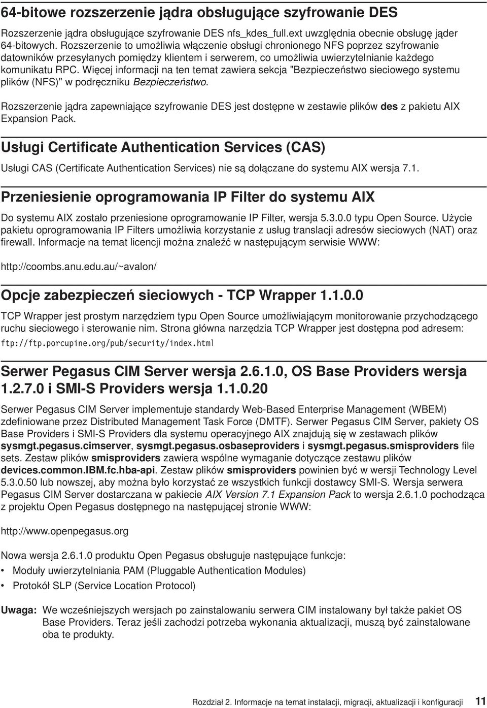 Więcej informacji na ten temat zawiera sekcja "Bezpieczeństwo sieciowego systemu plików (NFS)" w podręczniku Bezpieczeństwo.